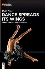 Dance Spreads Its Wings - Israeli Concert Dance 1920 -<span style=color:#777> 2010</span>