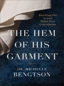 The Hem of His Garment - Reaching Out to God When Pain Overwhelms