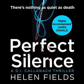 Helen Fields -<span style=color:#777> 2018</span> - Perfect Silence꞉ DI Callanach, Book 4 (Thriller)