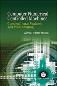 Computer Numerical Controlled Machines - Constructional Features and Programming