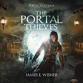 James E  Wisher -<span style=color:#777> 2020</span> - The Portal Thieves꞉ Portal Wars, Book 3 (Fantasy)