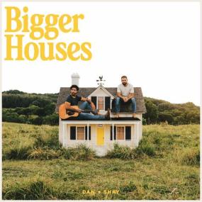 Dan + Shay - Bigger Houses <span style=color:#777>(2023)</span> Mp3 320kbps [PMEDIA] ⭐️