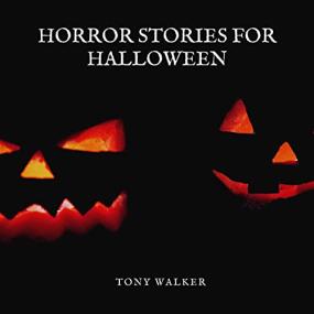Tony Walker -<span style=color:#777> 2023</span> - Horror Stories for Halloween (Horror)