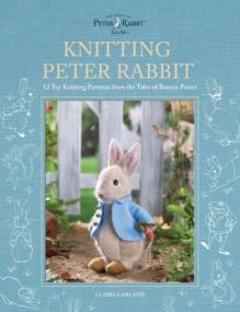 Knitting Peter Rabbit - 12 Toy Knitting Patterns from the Tales of Beatrix Potter