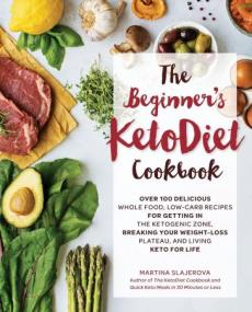The Beginner's KetoDiet Cookbook - Over 100 Delicious Whole Food