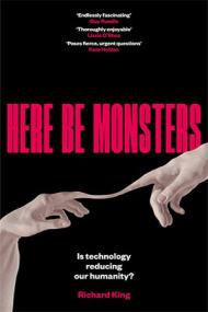 Here Be Monsters - Is Technology Reducing Our Humanity