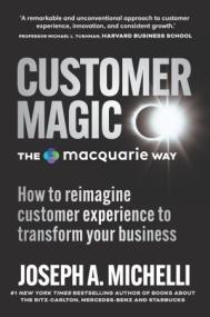 Customer Magic The Macquarie Way - How to reimagine customer experience to transform your business