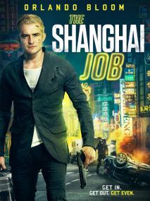 The Shanghai Job<span style=color:#777> 2017</span> 720p WEB-DL DD 5.1 X264