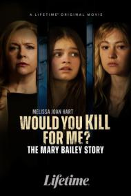 Would You Kill For Me The Mary Bailey Story<span style=color:#777> 2023</span> 720p WEB h264<span style=color:#fc9c6d>-BAE</span>