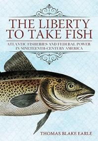[ CourseWikia com ] The Liberty to Take Fish - Atlantic Fisheries and Federal Power in Nineteenth-Century America