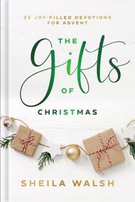 The Gifts of Christmas - 25 Joy-Filled Devotions for Advent