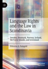 Language Rights and the Law in Scandinavia - Sweden, Denmark, Norway, Iceland, the Faroe Islands, and Greenland