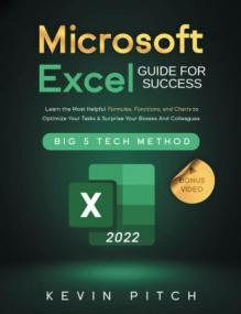 Microsoft Excel Guide for Success - Learn the Most Helpful Formulas, Functions, and Charts to Optimize Your Tasks