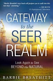 The Gateway to the Seer Realm - Look Again to See Beyond the Natural