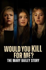 Would You Kill For Me The Mary Bailey Story <span style=color:#777>(2023)</span> [1080p] [WEBRip] <span style=color:#fc9c6d>[YTS]</span>