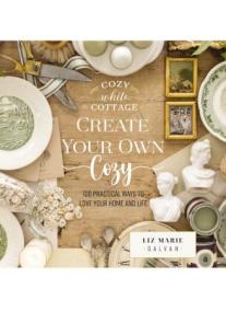 Create Your Own Cozy - 100 Practical Ways to Love Your Home and Life (Cozy White Cottage)