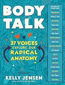 Body Talk - 37 Voices Explore Our Radical Anatomy