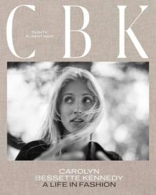 CBK - Carolyn Bessette Kennedy - A Life in Fashion