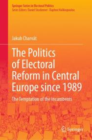 The Politics of Electoral Reform in Central Europe since<span style=color:#777> 1989</span> - The Temptation of the Incumbents