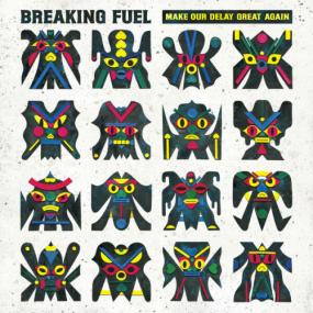 Breaking Fuel - Make Our Delay Great Again <span style=color:#777>(2023)</span> [16Bit-44.1kHz] FLAC [PMEDIA] ⭐️