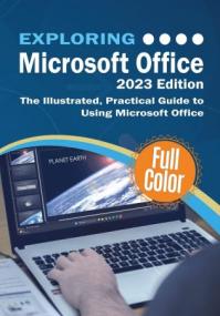 Exploring Microsoft Office -<span style=color:#777> 2023</span> Edition - The Illustrated, Practical Guide to Using Office and Microsoft 365