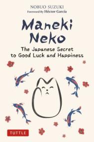 Maneki Neko - The Japanese Secret to Good Luck and Happiness