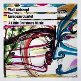 Walt Weiskopf - European Quartet A Little Christmas Music <span style=color:#777>(2023)</span> [24Bit-88 2kHz] FLAC [PMEDIA] ⭐️