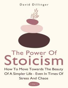 The Power Of Stoicism 2 In 1 - How To Move Towards The Beauty Of A Simpler Life - Even In Times Of Stress