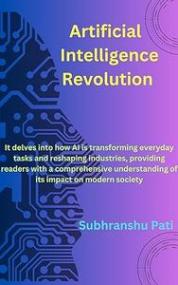 Artificial Intelligence Revolution - It delves into how AI is transforming everyday tasks and reshaping industries