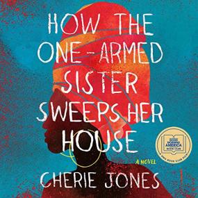 Cherie Jones -<span style=color:#777> 2021</span> - How the One-Armed Sister Sweeps Her House (Fiction)