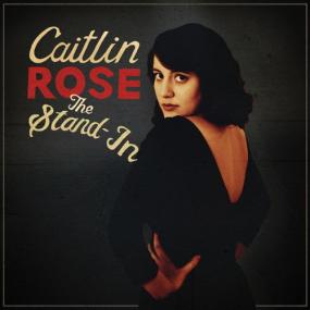 Caitlin Rose -<span style=color:#777> 2013</span> - The Stand-In
