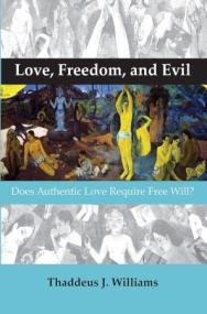 [ CourseWikia com ] Love, Freedom, and Evil - Does Authentic Love Require Free Will