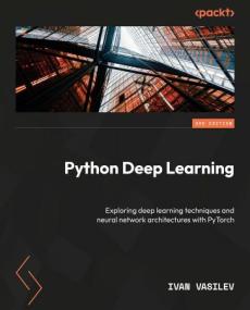 Python Deep Learning - Understand how deep neural networks work and apply them to real-world tasks, 3rd Edition (True EPUB)