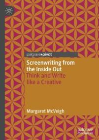 Screenwriting from the Inside Out - Think and Write like a Creative