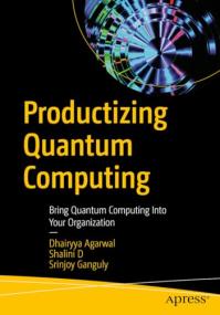 Productizing Quantum Computing - Bring Quantum Computing Into Your Organization (True PDF)