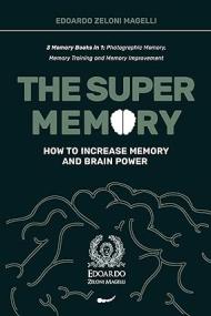 The Super Memory, 3 Memory Books in 1 - Photographic Memory, Memory Training and Memory Improvement
