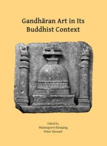 Gandharan Art in Its Buddhist Context - Papers from the Fifth International Workshop of the Gandhara Connections Project