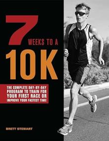 7 Weeks To A 10k The Complete Day-by-Day Program to Train for Your First Race or Improve Your Fastest Time <span style=color:#fc9c6d>- Mantesh</span>