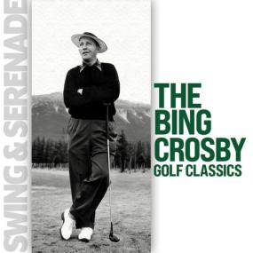 Bing Crosby - Swing & Serenade The Bing Crosby Golf Classics <span style=color:#777>(2024)</span> [16Bit-44.1kHz] FLAC [PMEDIA] ⭐️