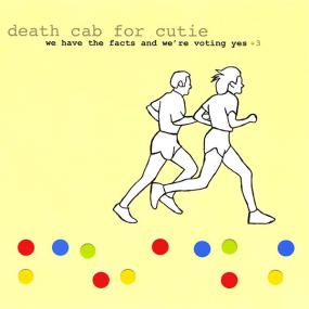 Death Cab for Cutie -<span style=color:#777> 2000</span> - We Have the Facts and We're Voting Yes