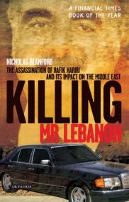 Killing Mr Lebanon The Assassination of Rafik Hariri and Its Impact on the Middle East