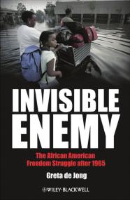 Invisible Enemy The African American Freedom Struggle After<span style=color:#777> 1965</span>