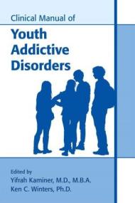 Clinical Manual of Youth Addictive Disorders 1st Edition
