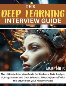 THE DEEP LEARNING INTERVIEW GUIDE - The Ultimate Interview Guide for Students, Data Analyst, IT, Programmer and Data Scientist