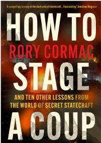 How to Stage a Coup And Ten Other Lessons From the World of Secret Statecraft
