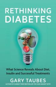 Rethinking Diabetes - What Science Reveals About Diet, Insulin and Successful Treatments, UK Edition