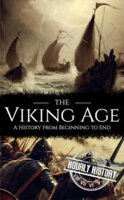 The Viking Age - A History from Beginning to End
