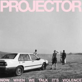 PROJECTOR - Now When We Talk It's Violence <span style=color:#777>(2024)</span> [24Bit-48kHz] FLAC [PMEDIA] ⭐️