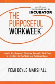 [ CourseWikia com ] The Purposeful Workweek - How to Stay Focused, Eliminate Burnout, and Find Time to Live the Life You Want as a Business Owner