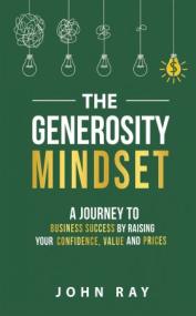 [ CourseWikia com ] The Generosity Mindset - A Journey to Business Success by Raising Your Confidence, Value, and Prices